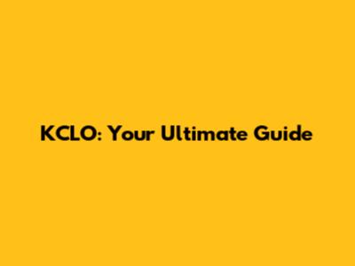 KCLO: Your Ultimate Guide