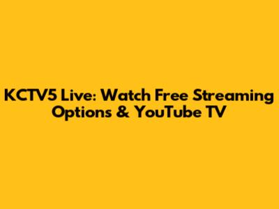 KCTV5 Live: Watch Free Streaming Options & YouTube TV