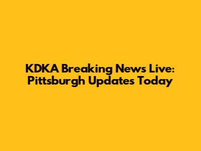 KDKA Breaking News Live: Pittsburgh Updates Today