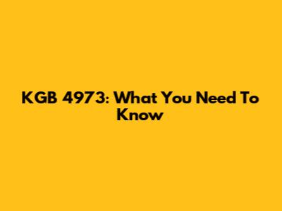 KGB 4973: What You Need To Know