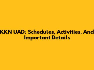 KKN UAD: Schedules, Activities, And Important Details