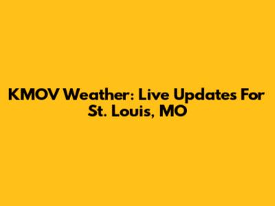 KMOV Weather: Live Updates For St. Louis, MO