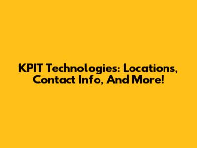 KPIT Technologies: Locations, Contact Info, And More!