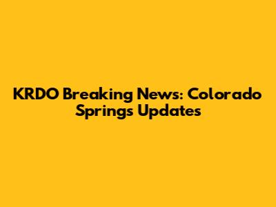 KRDO Breaking News: Colorado Springs Updates
