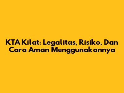 KTA Kilat: Legalitas, Risiko, Dan Cara Aman Menggunakannya