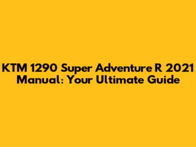KTM 1290 Super Adventure R 2021 Manual: Your Ultimate Guide