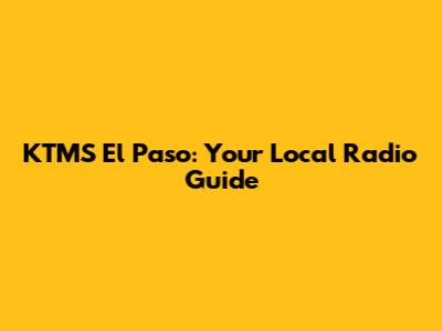 KTMS El Paso: Your Local Radio Guide