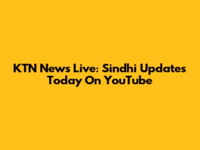 KTN News Live: Sindhi Updates Today On YouTube