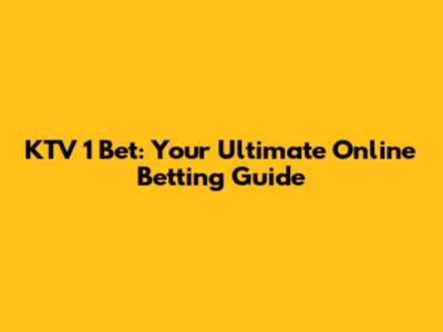 KTV 1 Bet: Your Ultimate Online Betting Guide