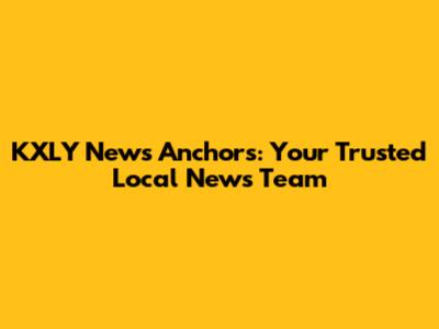 KXLY News Anchors: Your Trusted Local News Team