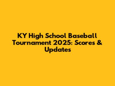 KY High School Baseball Tournament 2025: Scores & Updates