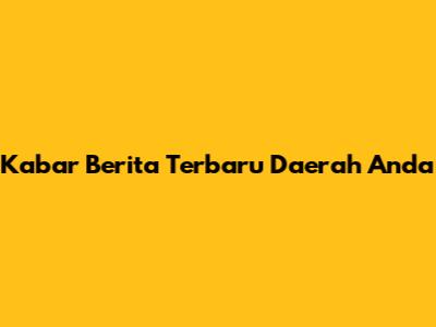 Kabar Berita Terbaru Daerah Anda