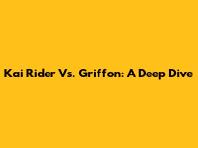 Kai Rider Vs. Griffon: A Deep Dive