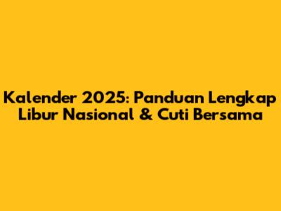 Kalender 2025: Panduan Lengkap Libur Nasional & Cuti Bersama