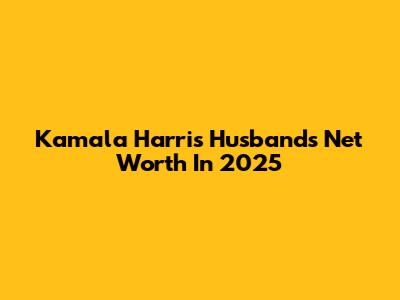 Kamala Harris' Husband's Net Worth In 2025