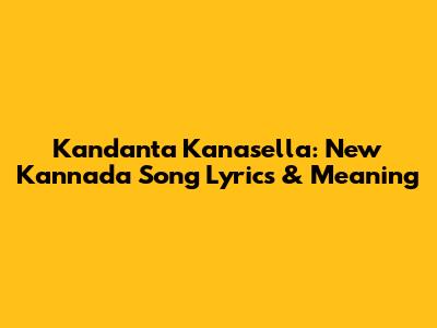 Kandanta Kanasella: New Kannada Song Lyrics & Meaning