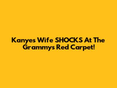 Kanye's Wife SHOCKS At The Grammys Red Carpet!