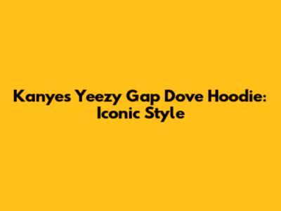 Kanye's Yeezy Gap Dove Hoodie: Iconic Style