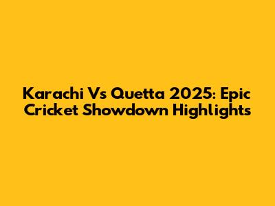 Karachi Vs Quetta 2025: Epic Cricket Showdown Highlights