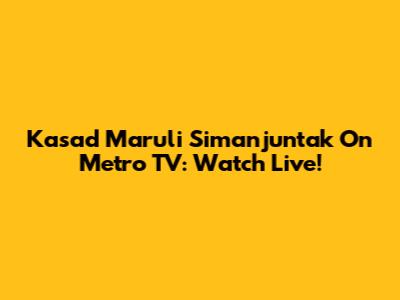 Kasad Maruli Simanjuntak On Metro TV: Watch Live!