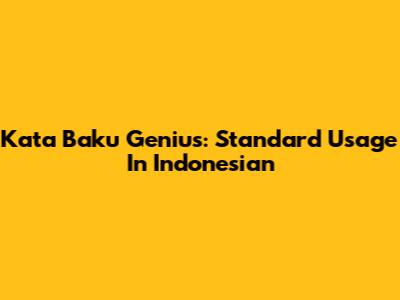 Kata Baku 'Genius': Standard Usage In Indonesian