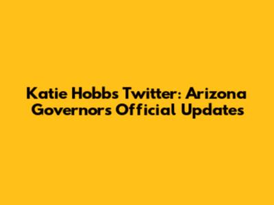 Katie Hobbs' Twitter: Arizona Governor's Official Updates