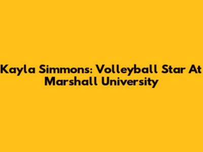 Kayla Simmons: Volleyball Star At Marshall University