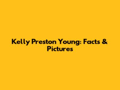 Kelly Preston Young: Facts & Pictures