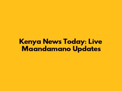 Kenya News Today: Live Maandamano Updates