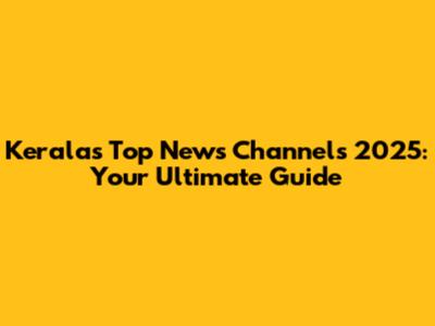 Kerala's Top News Channels 2025: Your Ultimate Guide