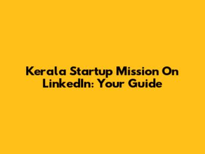 Kerala Startup Mission On LinkedIn: Your Guide