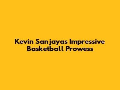 Kevin Sanjaya's Impressive Basketball Prowess