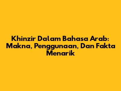 Khinzir Dalam Bahasa Arab: Makna, Penggunaan, Dan Fakta Menarik