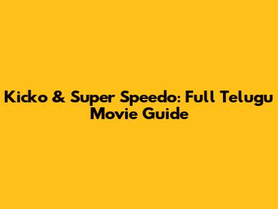 Kicko & Super Speedo: Full Telugu Movie Guide