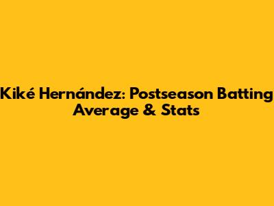 Kiké Hernández: Postseason Batting Average & Stats