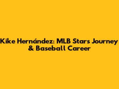 Kike Hernández: MLB Star's Journey & Baseball Career