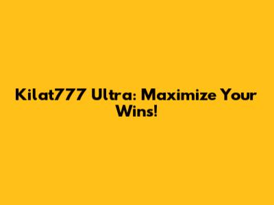 Kilat777 Ultra: Maximize Your Wins!