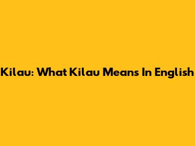Kilau: What "Kilau" Means In English