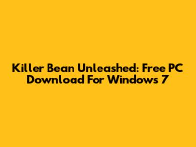 Killer Bean Unleashed: Free PC Download For Windows 7