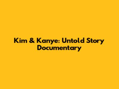 Kim & Kanye: Untold Story Documentary