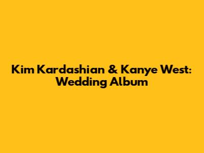 Kim Kardashian & Kanye West: Wedding Album