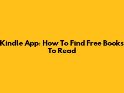 Kindle App: How To Find Free Books To Read