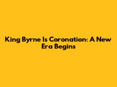 King Byrne I's Coronation: A New Era Begins