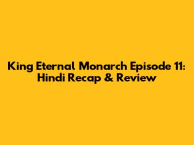 King Eternal Monarch Episode 11: Hindi Recap & Review