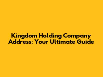 Kingdom Holding Company Address: Your Ultimate Guide