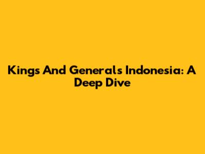 Kings And Generals Indonesia: A Deep Dive