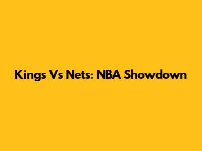Kings Vs Nets: NBA Showdown