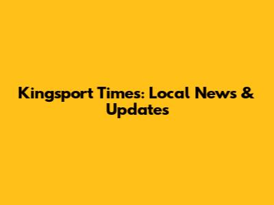 Kingsport Times: Local News & Updates