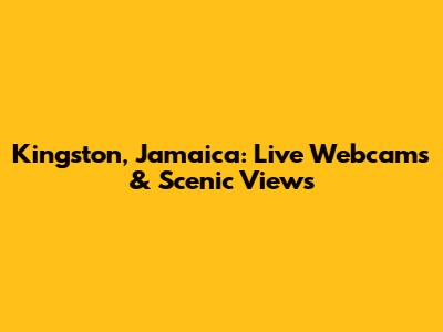 Kingston, Jamaica: Live Webcams & Scenic Views