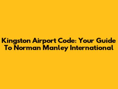Kingston Airport Code: Your Guide To Norman Manley International